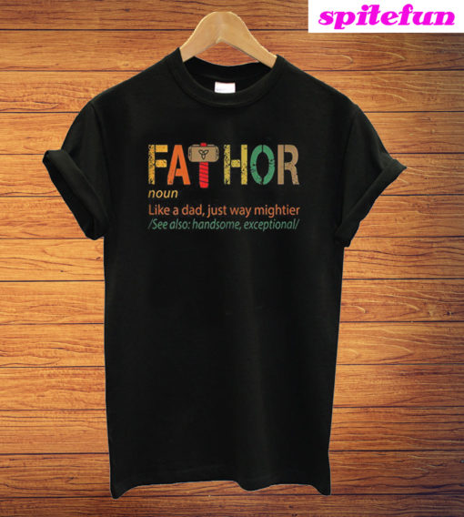 Fathor Like A Dad Just Way Mightier T-Shirt