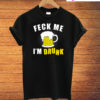 Feck Me I Am Drunk St Patrick s Day Funny T-Shirt