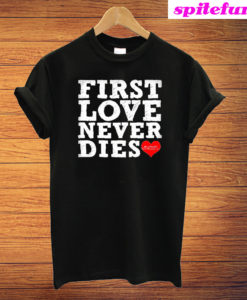 First Love Never Dies T-Shirt