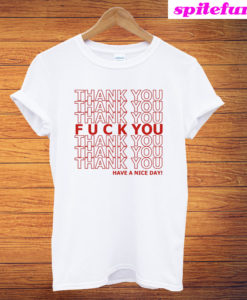 Fuck You Have A Nice Day T-Shirt