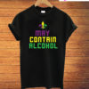 Funny Mardi Gras May Contain Alcohol T-Shirt