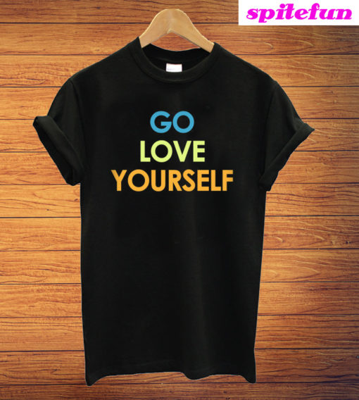 Go Love Yourself T-Shirt