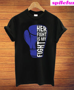 Her Fight Is My Fight T-Shirt