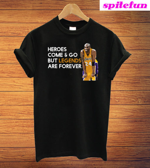 Heroes Come And Go But Legends Are Forever Kobe Bryant T-Shirt