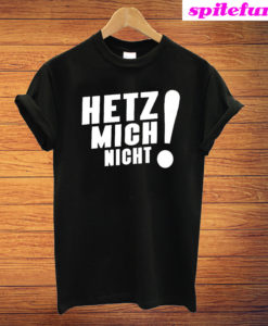 Hetz Mich Nicht T-Shirt