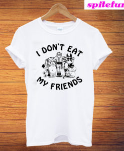 I Don't Eat My Friends T-Shirt