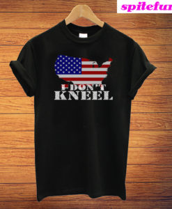 I Don't Kneel Patriotic Stand For The Flag T-Shirt