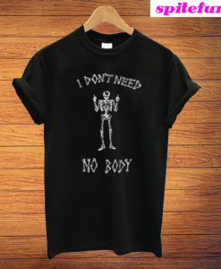 I Don't Need Nobody T-Shirt