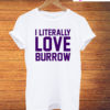 I Literally Love Burrow T-Shirt