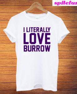 I Literally Love Burrow T-Shirt