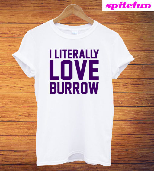 I Literally Love Burrow T-Shirt