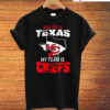 I May Live In Texas But My Team Is Chiefs T-Shirt