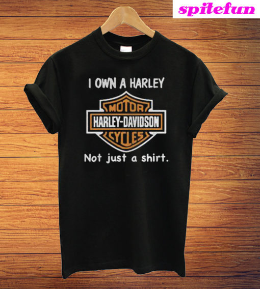 I Own a Harley Moto Harley Davidson Cycles Not Just a Shirt T-Shirt