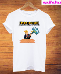 I Play Fortnite Trump T-Shirt