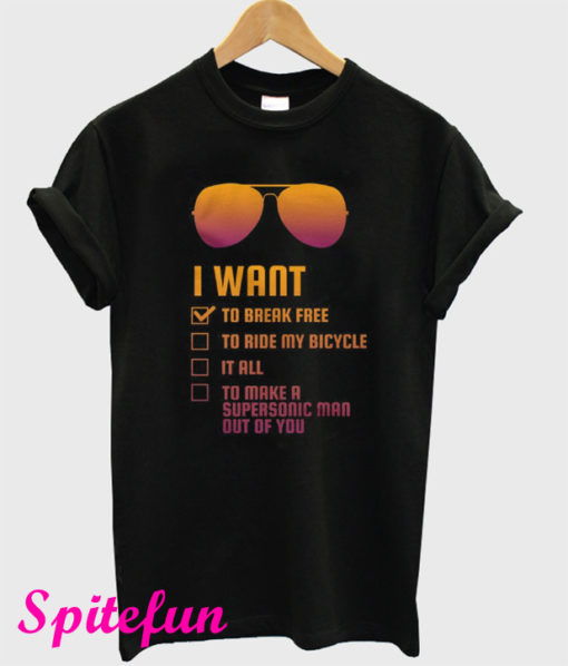 I Want to Break Free T-Shirt