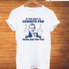 If You Ain't A Cowboys Fan Then These Are For You T-Shirt