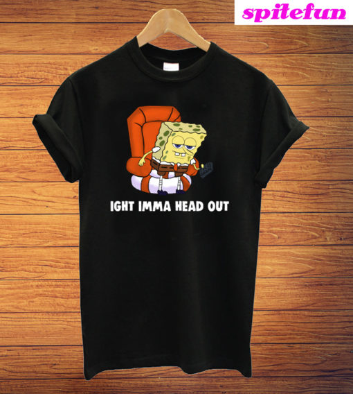 Ight Imma Head Out Spongebob Meme T-Shirt