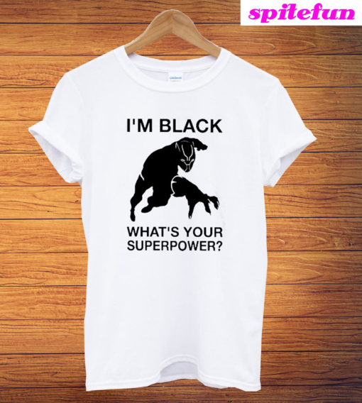 Im Black Whats Your Superpower T-Shirt