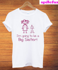 I'm Going To Be A Big Sister T-Shirt