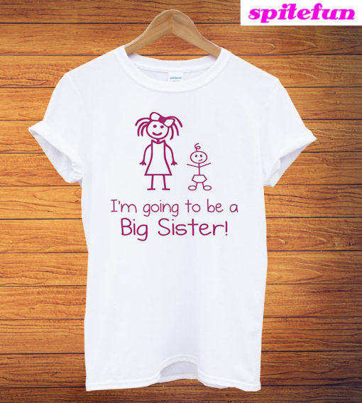 I'm Going To Be A Big Sister T-Shirt