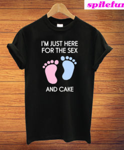 I'm Just Here For The Sex And Cake T-Shirt