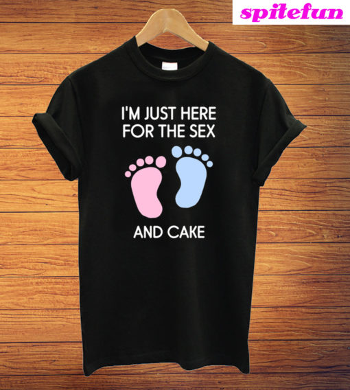 I'm Just Here For The Sex And Cake T-Shirt