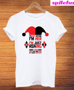 I'm Not Saying I'm Harley Quinn T-Shirt