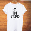 I'm Stupid Up Arrow Funny T-Shirt