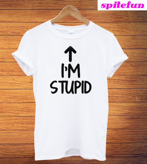 I'm Stupid Up Arrow Funny T-Shirt