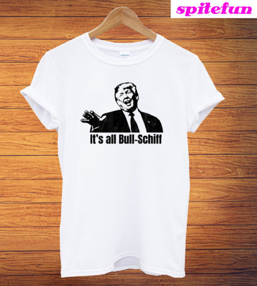 It's All Bull-Schiff Trump Impeachment T-Shirt