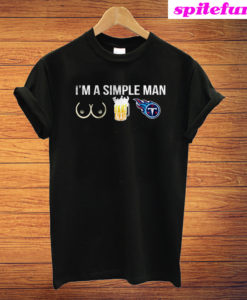 I’m A Simple Man I Like Boobs Beer And Tennessee Titans T-Shirt