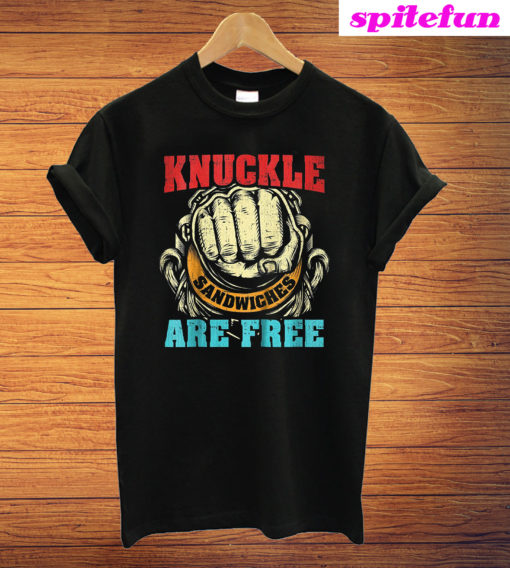 Knuckle Sandwiches Are Free T-Shirt