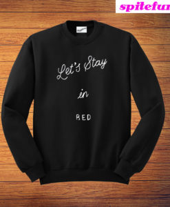Lets Stay In Bed Sweatshirt