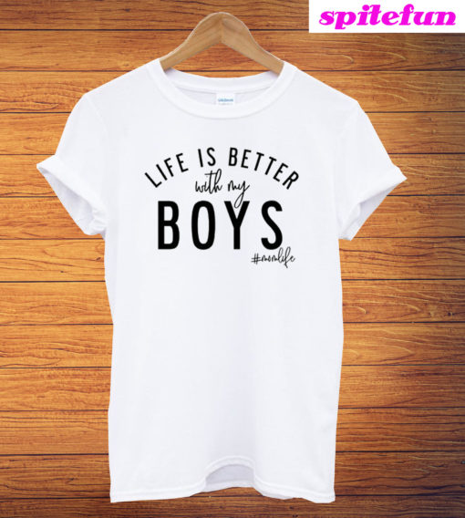 Life Is Better With My Boys T-Shirt