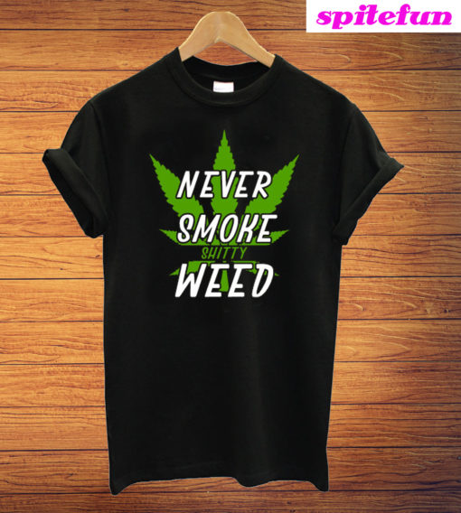 Marijuana Weed Pot Never Smoke Bad Weed T-Shirt