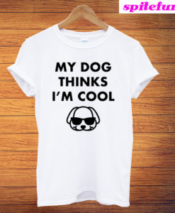 My Dog Things I'm Cool Dog Funny T-Shirt