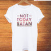 Not Today Satan T-Shirt