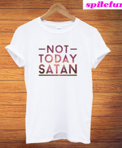 Not Today Satan T-Shirt