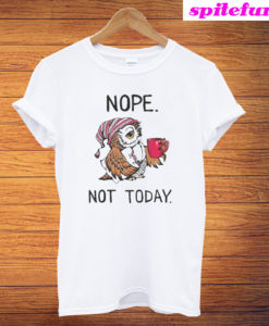 Owl Nope Not Today T-Shirt