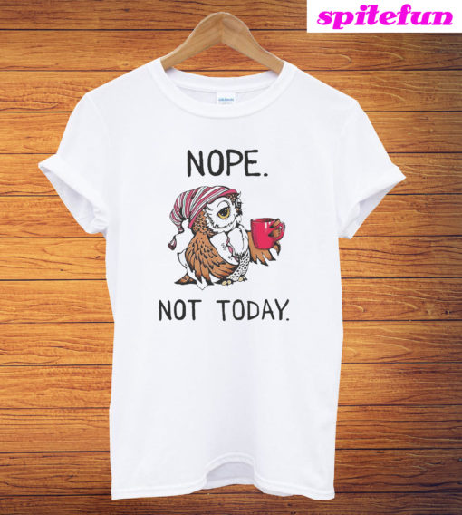 Owl Nope Not Today T-Shirt