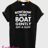 Row Row Row Boat Gently Off A Cliff T-Shirt