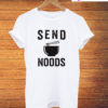 Send Noods Please T-Shirt