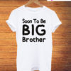 Soon To Be Big Brother T-Shirt