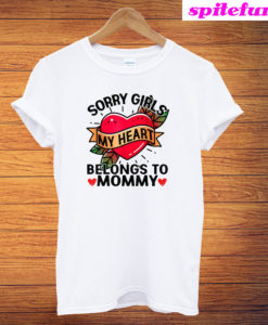 Sorry Girl My Heart Belongs To Mommy On Valentines Day T-Shirt
