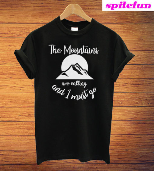 The Mountains Are Calling And I Must Go Black T-Shirt