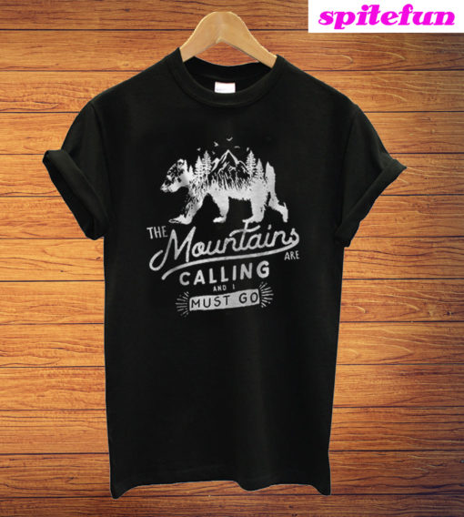 The Mountains Are Calling And I Must Go T-Shirt