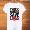 Thick Thighs Save Lives T-Shirt