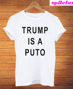 Trump Is A Puto T-Shirt