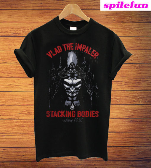 Vlad The Impaler Stacking Bodies Since 1456 T-Shirt