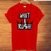 What A Rush T-Shirt